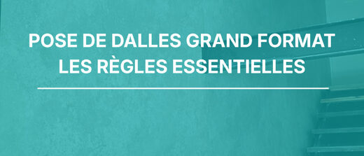 Pose de dalles grand format